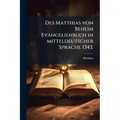 Des Matthias von Beheim Evangelienbuch in mitteldeutscher Sprache 1343.