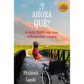 ¡y Ahora Qué?: A vivir BIEN con una enfermedad crónica
