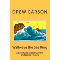 Wallwave the Sea King: Adventures of War Queens and Battle Heroes