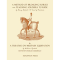 Eighteenth Century Military Equitation: "A Method of Breaking Horses, and Teaching Soldiers to Ride" by The Earl of Pembroke & "A Treatise on Military