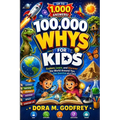 100,000 Whys for Kids: Explore, Learn, and Discover the World Around You, One Question at a Time