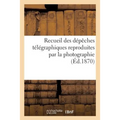 Recueil Des Dépêches Télégraphiques Reproduites Par La Photographie
