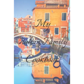 My Italian Family Cookbook: An easy way to create your very own Italian family Pasta cookbook with your favorite recipes, in an 6"x9" 100 writable