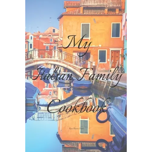 My Italian Family Cookbook: An easy way to create your very own Italian family Pasta cookbook with your favorite recipes, in an 6"x9" 100 writable