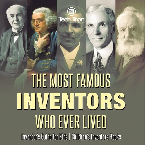 The Most Famous Inventors Who Ever Lived Inventor's Guide for Kids Children's Inventors Books