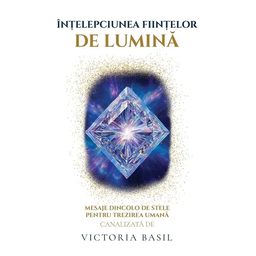 Înțelepciunea Ființelor De Lumina: Mesaje Dincolo de Stele Pentru Trezirea Umană
