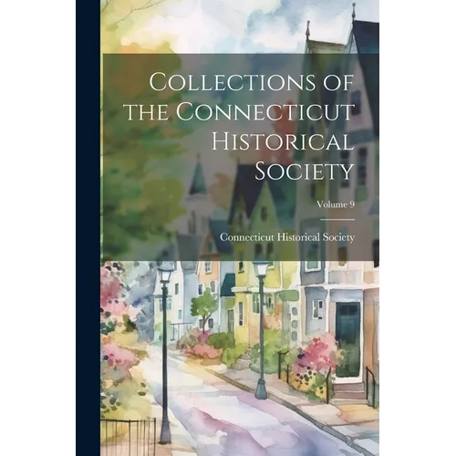 Collections of the Connecticut Historical Society; Volume 9