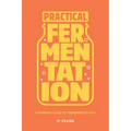 Practical Fermentation: A Working Guide to Fermentation Kits