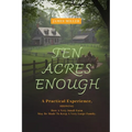 Ten Acres Enough: A Homesteading Classic on Self-Sufficiency, Small-Scale Farming, and Debt-Free Living