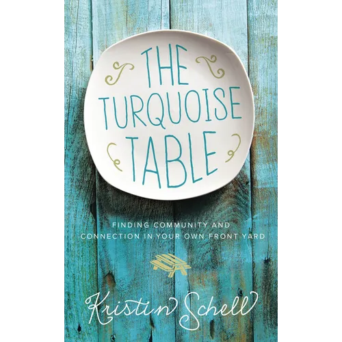 The Turquoise Table: Finding Community and Connection in Your Own Front Yard