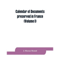 Calendar of documents preserved in France, illustrative of the history of Great Britain and Ireland: (Volume I). A.D. 918-1206