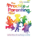 The Practice of Parenting - A Manual: A toolkit for helping to enable your child to thrive in a competitive world while ensuring they stay confident a