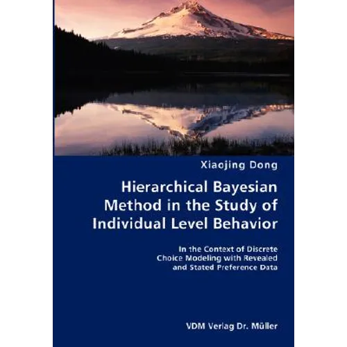 Hierarchical Bayesian Method in the Study of Individual Level Behavior- In the Context of Discrete Choice Modeling with Revealed and Stated Preference