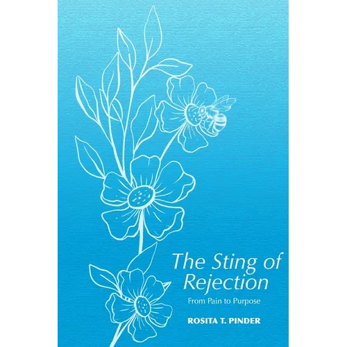 The Sting of Rejection: From Pain to Purpose