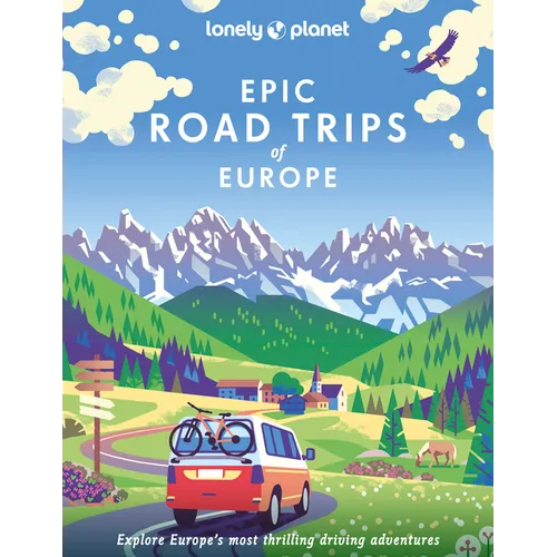 Lonely Planet Epic Road Trips of Europe: 200 Amazing Driving Adventures Expert Tips & Travel Planning Advice Easy & Challenging Drives Beautiful Photo