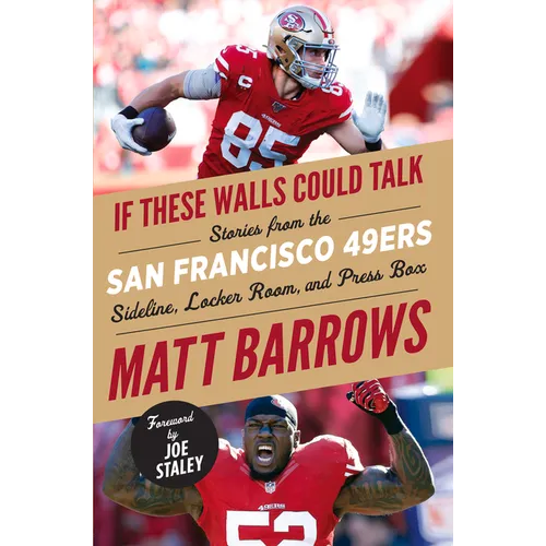 If These Walls Could Talk: San Francisco 49ers: Stories from the San Francisco 49ers Sideline, Locker Room, and Press Box