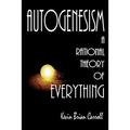 AutoGenesism: A Rational Theory of Everything
