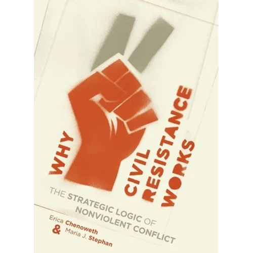 Why Civil Resistance Works: The Strategic Logic of Nonviolent Conflict