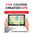The Course Creation GPS: A Coursepreneur's Roadmap for Creating and Launching a Successful Online Course