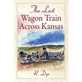 The Last Wagon Train Across Kansas