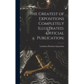 The Greatest of Expositions Completely Illustrated. Official Publication;