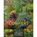 Growing Conifers: The Complete Illustrated Gardening and Landscaping Guide