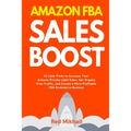 Amazon FBA Sales Boost: 33 Little Tricks to Increase Your Amazon Private Label Sales, Get Organic Free Traffic, and Create a More Profitable FBA Ecomm