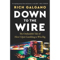 Down to the Wire: The Outlandish Tale of How I Quit Gambling to Win Big