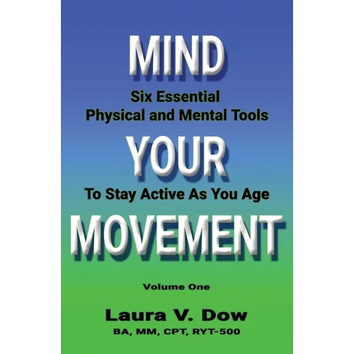 Mind Your Movement: Six Essential Physical and Mental Tools To Stay Active As You Age
