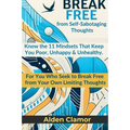 BREAK FREE from Self-Sabotaging Thoughts: Know the 11 Mindsets That Keep You Poor, Unhappy, and Unhealthy