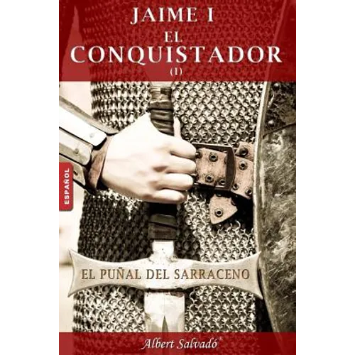 El Puñal del Sarraceno: Primera Parte de la Trilogía de Jaime I El Conquistador