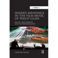 Shared Meanings in the Film Music of Philip Glass: Music, Multimedia and Postminimalism