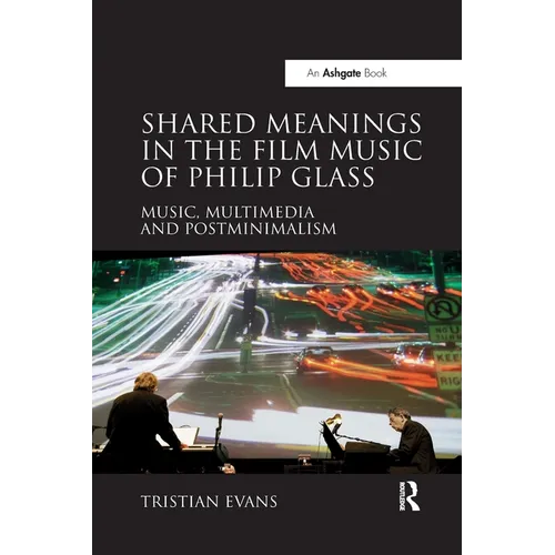 Shared Meanings in the Film Music of Philip Glass: Music, Multimedia and Postminimalism