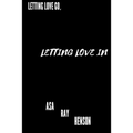 Letting Love Go, Letting Love In