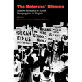 The Moderates' Dilemma: Massive Resistance to School Desegregation in Virginia