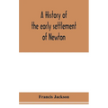 A history of the early settlement of Newton, county of Middlesex, Massachusetts: from 1639 to 1800