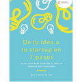 De tu idea a tu startup en 7 pasos: Las claves para hacer de tu idea un negocio que trascienda