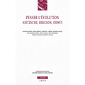 Penser l'Evolution: Nietzsche, Bergson, Dewey