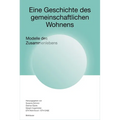 Eine Geschichte Des Gemeinschaftlichen Wohnens: Modelle Des Zusammenlebens