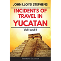 Incidents of Travel in Yucatan Volumes 1 and 2 (Annotated, Illustrated): Vol I and II