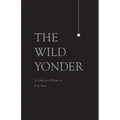 The Wild Yonder: A Collection of Poems by K.B. Nam