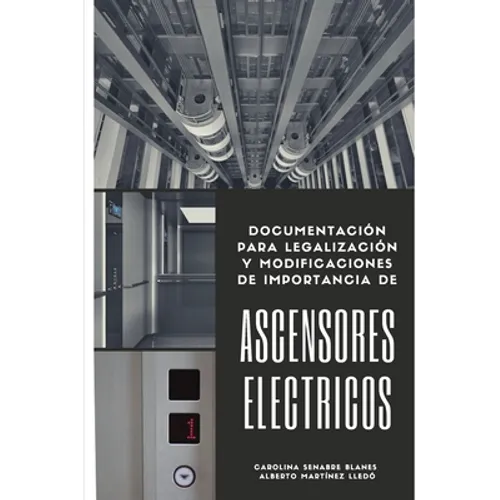 Ascensores Eléctricos: Documentación para legalización y modificaciones de importancia