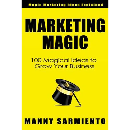 Marketing Magic: 100 Magical Ideas to Grow Your Business
