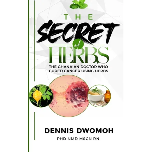 The Secret of Herbs: The Ghanaian Doctor Who Cured Cancer Using Herbs