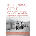 In the Name of the Great Work: Stalin's Plan for the Transformation of Nature and Its Impact in Eastern Europe