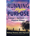 Running for a Higher Purpose: 8 Steps to Spiritual and Physical Fitness