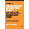 Elementos de Gramática Comparativa entre Cinco Lenguas Románicas: Portugués, Español, Francés, Italiano, Rumano - una guía para la intecomprensión