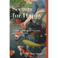 Secrets for Happy Koi: A Definitive Guide for New Koi and Pond Owners