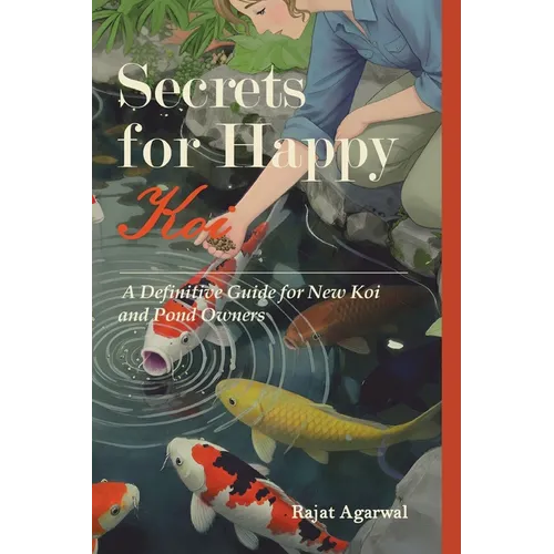 Secrets for Happy Koi: A Definitive Guide for New Koi and Pond Owners