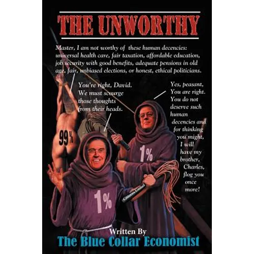 The Unworthy: A Blue Collar Approach To Fixing Americas Economy